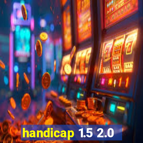 handicap 1.5 2.0